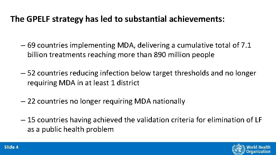 The GPELF strategy has led to substantial achievements: – 69 countries implementing MDA, delivering