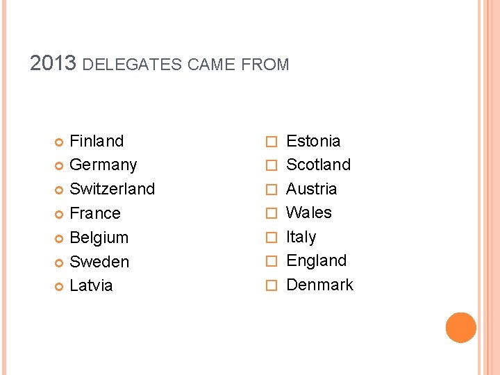 2013 DELEGATES CAME FROM Finland Germany Switzerland France Belgium Sweden Latvia � � �