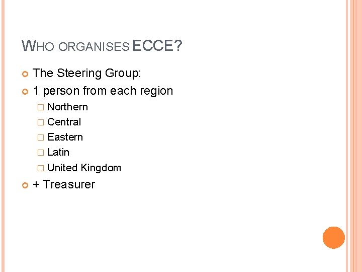 WHO ORGANISES ECCE? The Steering Group: 1 person from each region � Northern �