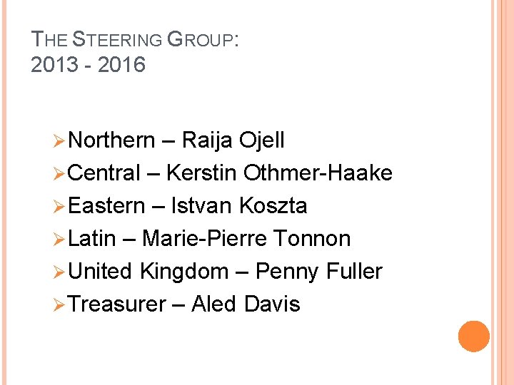 THE STEERING GROUP: 2013 - 2016 Ø Northern – Raija Ojell Ø Central –