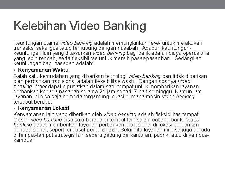Kelebihan Video Banking Keuntungan utama video banking adalah memungkinkan teller untuk melakukan transaksi sekaligus