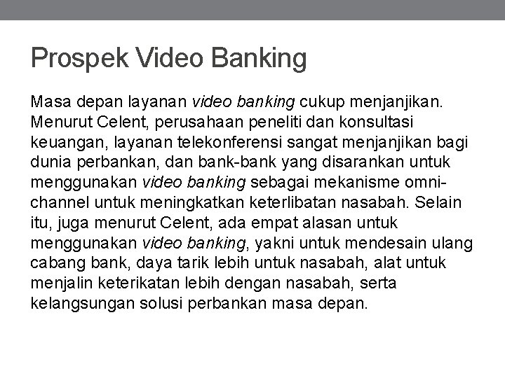 Prospek Video Banking Masa depan layanan video banking cukup menjanjikan. Menurut Celent, perusahaan peneliti