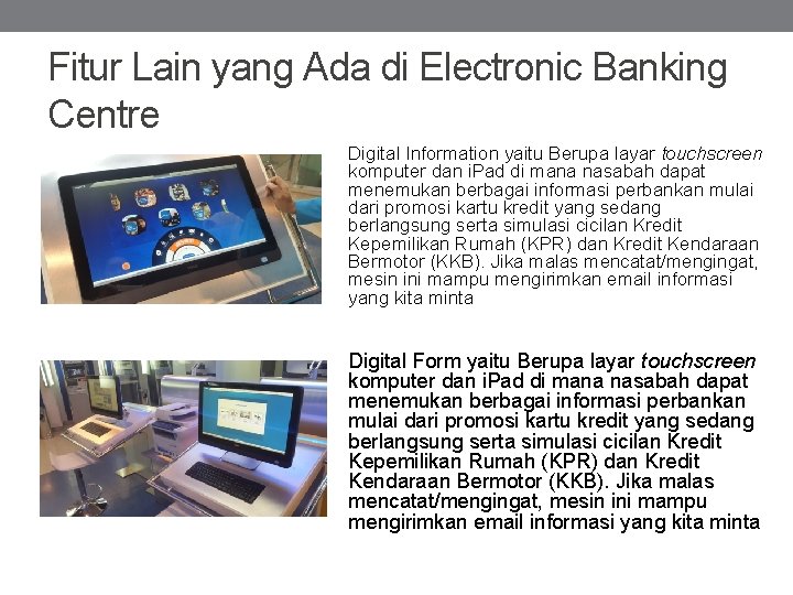 Fitur Lain yang Ada di Electronic Banking Centre Digital Information yaitu Berupa layar touchscreen