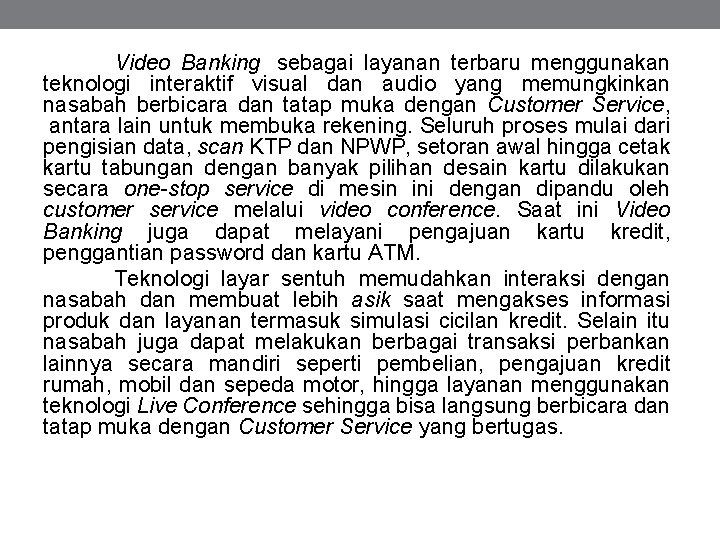 Video Banking sebagai layanan terbaru menggunakan teknologi interaktif visual dan audio yang memungkinkan nasabah