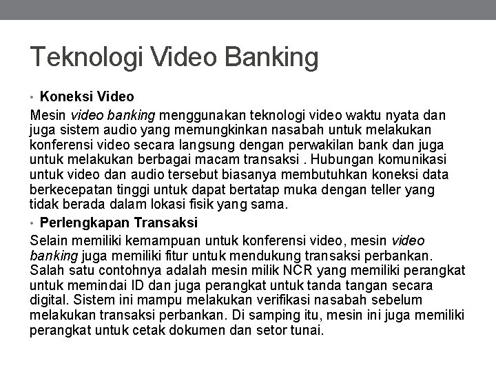 Teknologi Video Banking • Koneksi Video Mesin video banking menggunakan teknologi video waktu nyata
