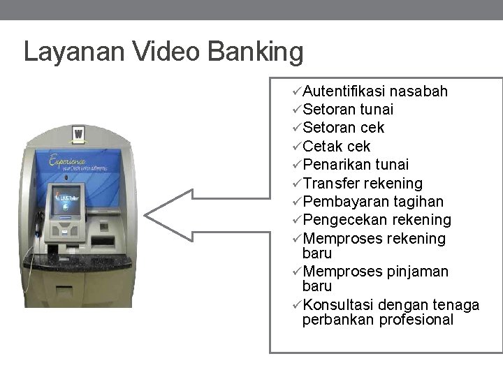 Layanan Video Banking üAutentifikasi nasabah üSetoran tunai üSetoran cek üCetak cek üPenarikan tunai üTransfer