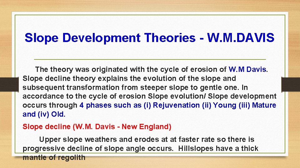 Slope Development Theories - W. M. DAVIS The theory was originated with the cycle