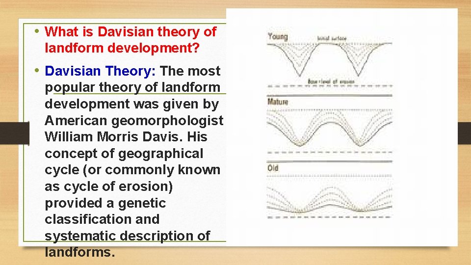  • What is Davisian theory of landform development? • Davisian Theory: The most