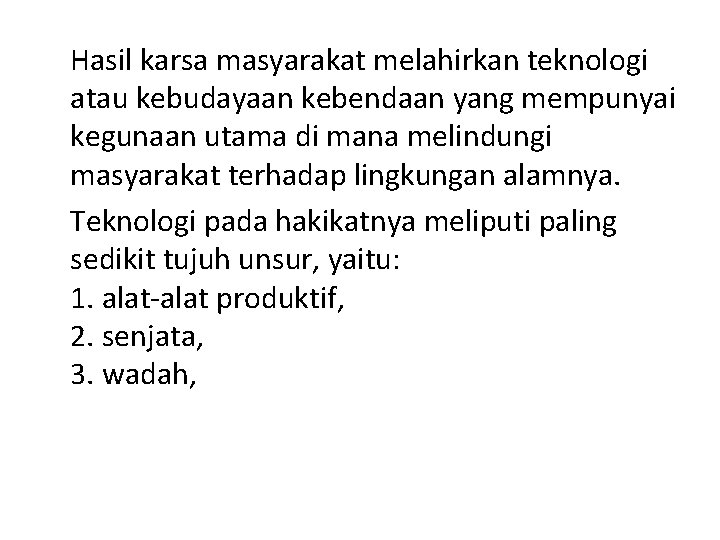 Hasil karsa masyarakat melahirkan teknologi atau kebudayaan kebendaan yang mempunyai kegunaan utama di mana