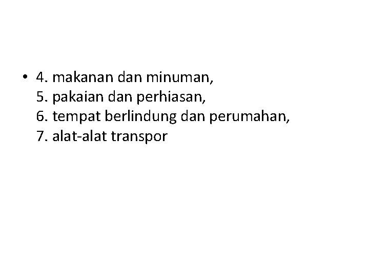  • 4. makanan dan minuman, 5. pakaian dan perhiasan, 6. tempat berlindung dan