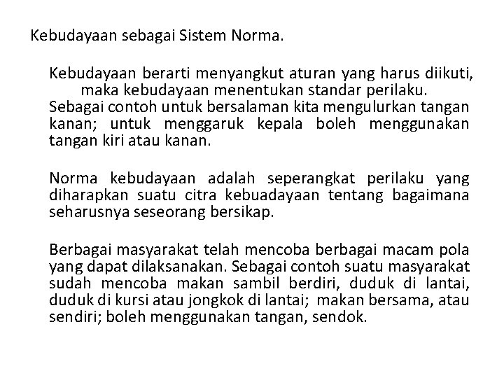 Kebudayaan sebagai Sistem Norma. Kebudayaan berarti menyangkut aturan yang harus diikuti, maka kebudayaan menentukan