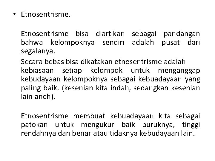  • Etnosentrisme bisa diartikan sebagai pandangan bahwa kelompoknya sendiri adalah pusat dari segalanya.