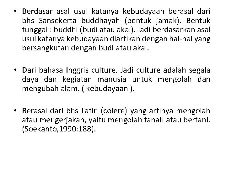  • Berdasar asal usul katanya kebudayaan berasal dari bhs Sansekerta buddhayah (bentuk jamak).