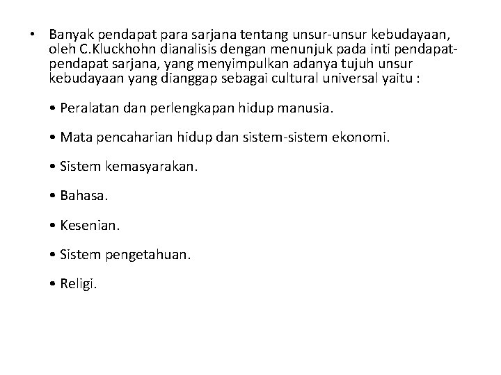  • Banyak pendapat para sarjana tentang unsur-unsur kebudayaan, oleh C. Kluckhohn dianalisis dengan