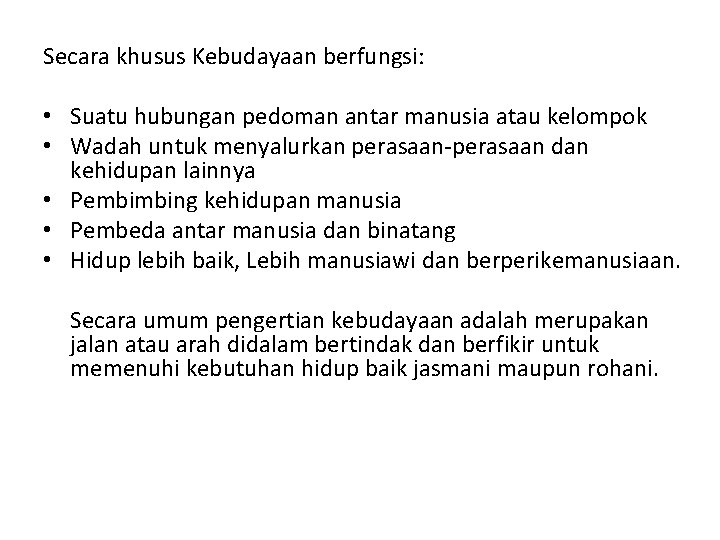 Secara khusus Kebudayaan berfungsi: • Suatu hubungan pedoman antar manusia atau kelompok • Wadah