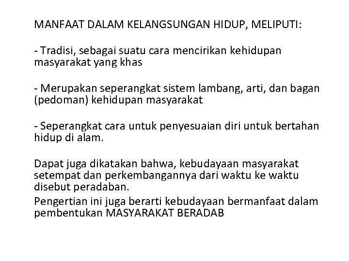 MANFAAT DALAM KELANGSUNGAN HIDUP, MELIPUTI: - Tradisi, sebagai suatu cara mencirikan kehidupan masyarakat yang