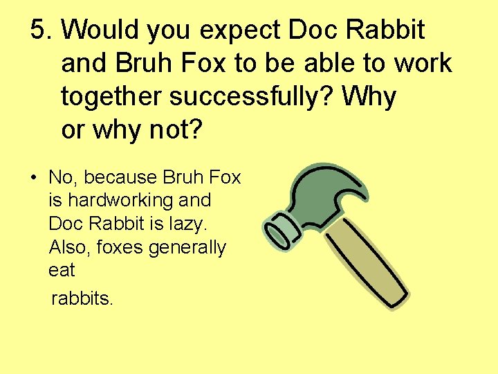 5. Would you expect Doc Rabbit and Bruh Fox to be able to work