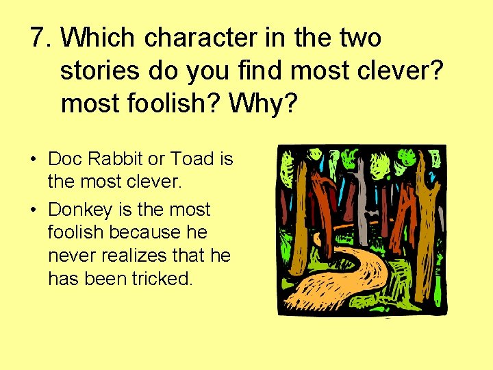 7. Which character in the two stories do you find most clever? most foolish?