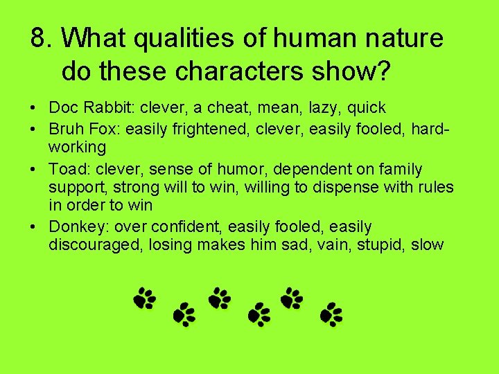 8. What qualities of human nature do these characters show? • Doc Rabbit: clever,