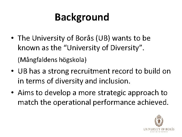 Background • The University of Borås (UB) wants to be known as the “University