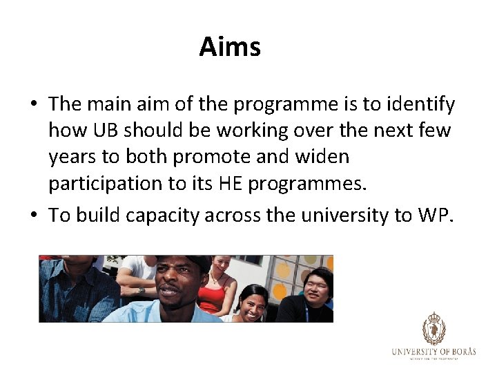 Aims • The main aim of the programme is to identify how UB should