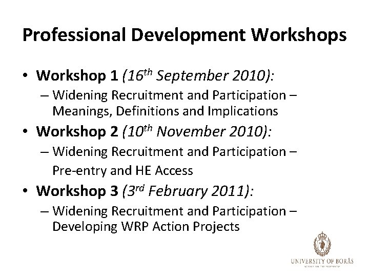 Professional Development Workshops • Workshop 1 (16 th September 2010): – Widening Recruitment and