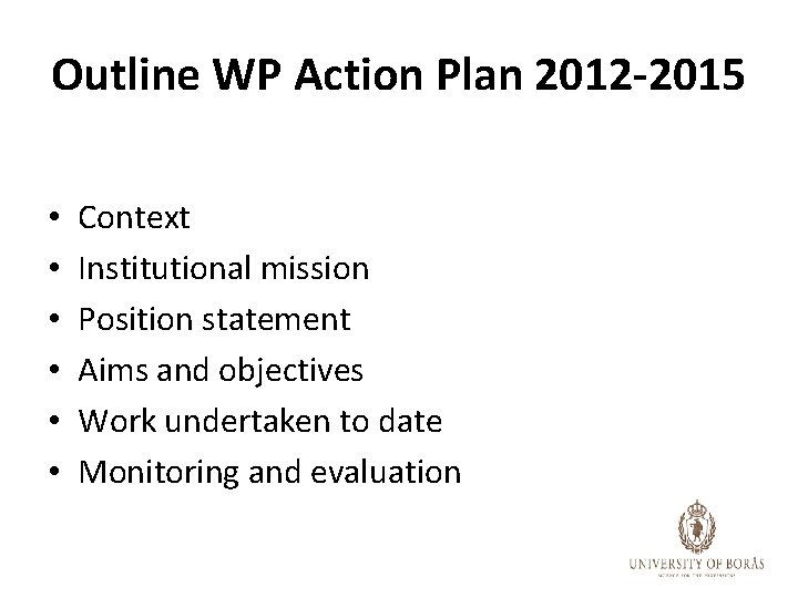 Outline WP Action Plan 2012 -2015 • • • Context Institutional mission Position statement