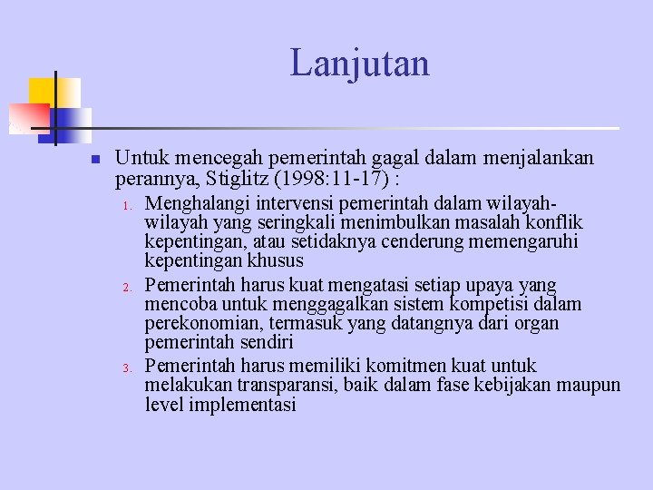 Lanjutan n Untuk mencegah pemerintah gagal dalam menjalankan perannya, Stiglitz (1998: 11 -17) :