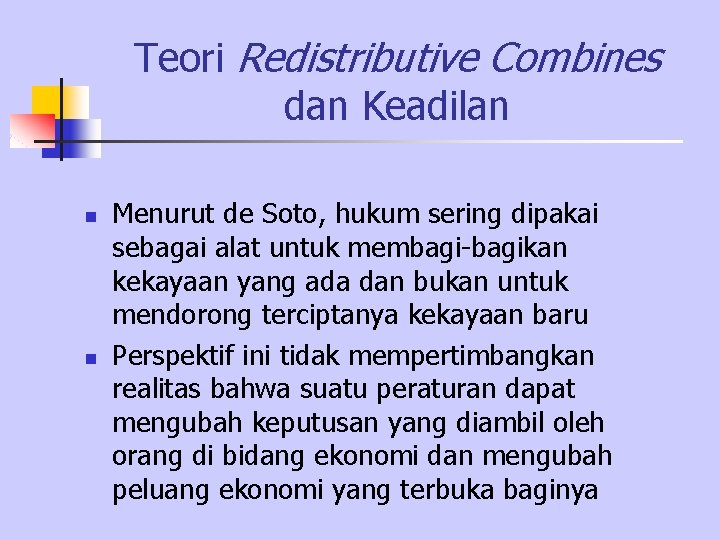 Teori Redistributive Combines dan Keadilan n n Menurut de Soto, hukum sering dipakai sebagai