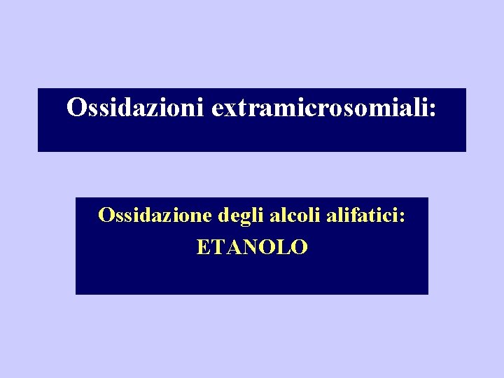 Ossidazioni extramicrosomiali: Ossidazione degli alcoli alifatici: ETANOLO 