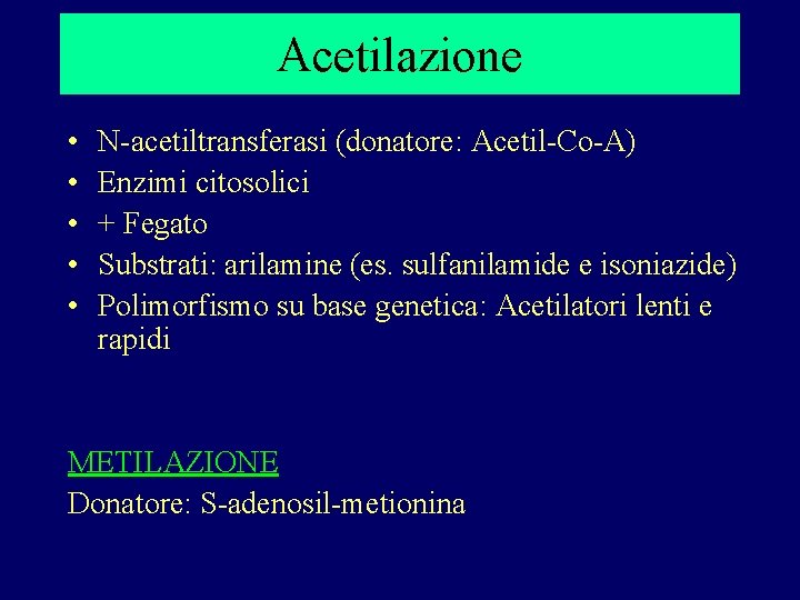 Acetilazione • • • N-acetiltransferasi (donatore: Acetil-Co-A) Enzimi citosolici + Fegato Substrati: arilamine (es.