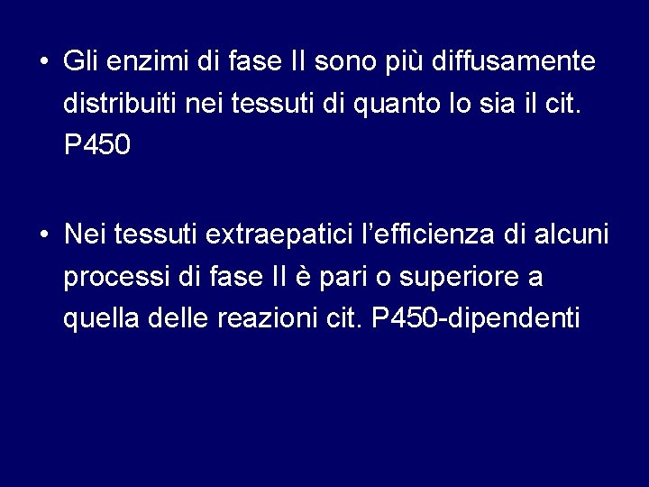  • Gli enzimi di fase II sono più diffusamente distribuiti nei tessuti di