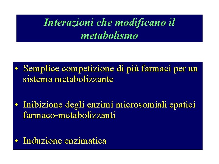 Interazioni che modificano il metabolismo • Semplice competizione di più farmaci per un sistema