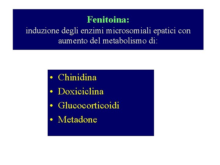 Fenitoina: induzione degli enzimi microsomiali epatici con aumento del metabolismo di: • • Chinidina