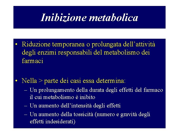 Inibizione metabolica • Riduzione temporanea o prolungata dell’attività degli enzimi responsabili del metabolismo dei