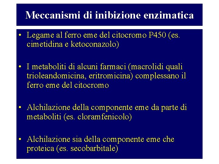 Meccanismi di inibizione enzimatica • Legame al ferro eme del citocromo P 450 (es.