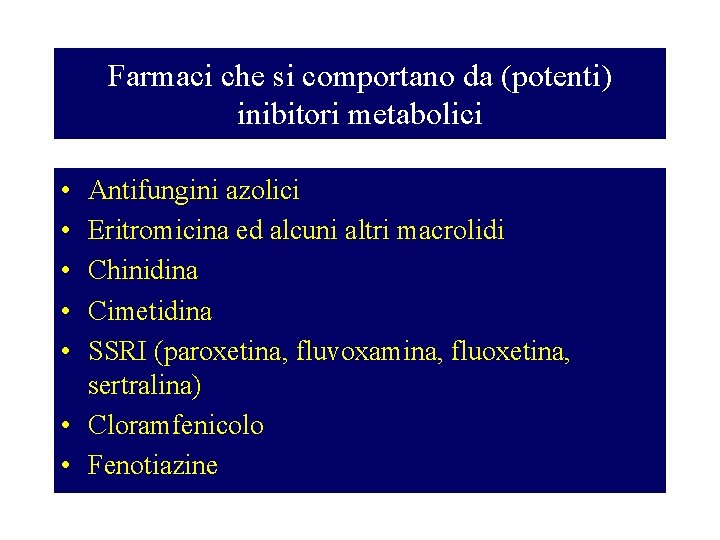 Farmaci che si comportano da (potenti) inibitori metabolici • • • Antifungini azolici Eritromicina