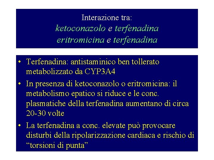 Interazione tra: ketoconazolo e terfenadina eritromicina e terfenadina • Terfenadina: antistaminico ben tollerato metabolizzato