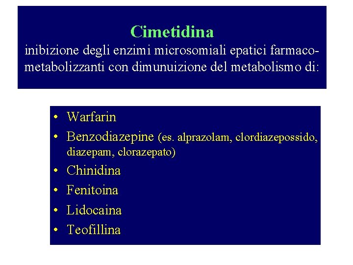 Cimetidina inibizione degli enzimi microsomiali epatici farmacometabolizzanti con dimunuizione del metabolismo di: • Warfarin