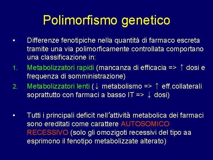 Polimorfismo genetico • 1. 2. • Differenze fenotipiche nella quantità di farmaco escreta tramite