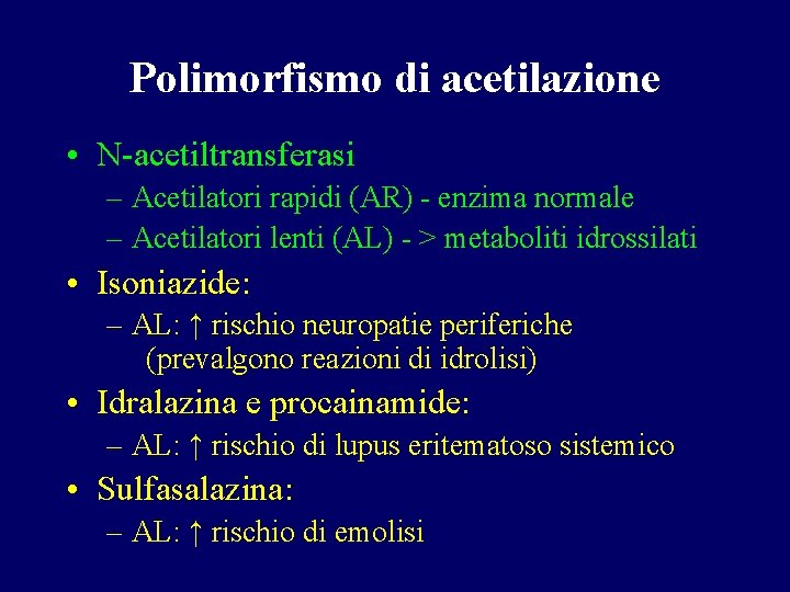 Polimorfismo di acetilazione • N-acetiltransferasi – Acetilatori rapidi (AR) - enzima normale – Acetilatori