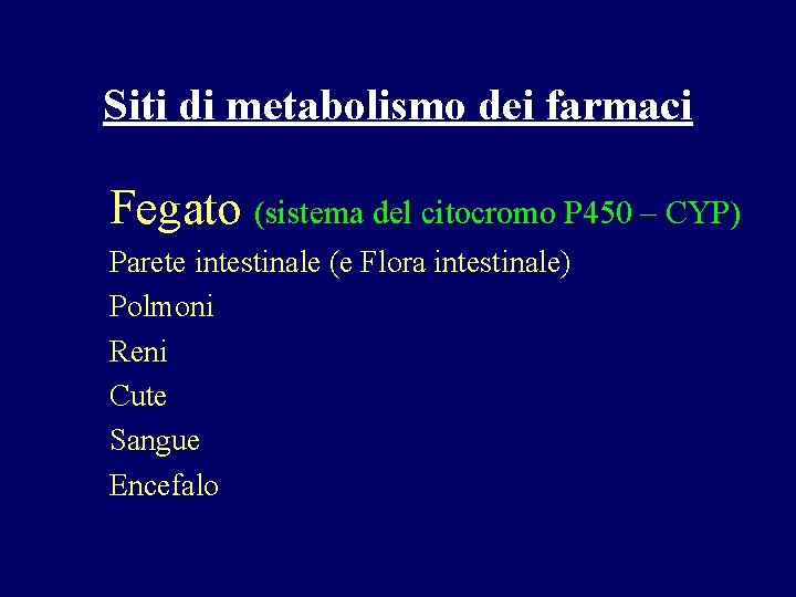 Siti di metabolismo dei farmaci Fegato (sistema del citocromo P 450 – CYP) Parete