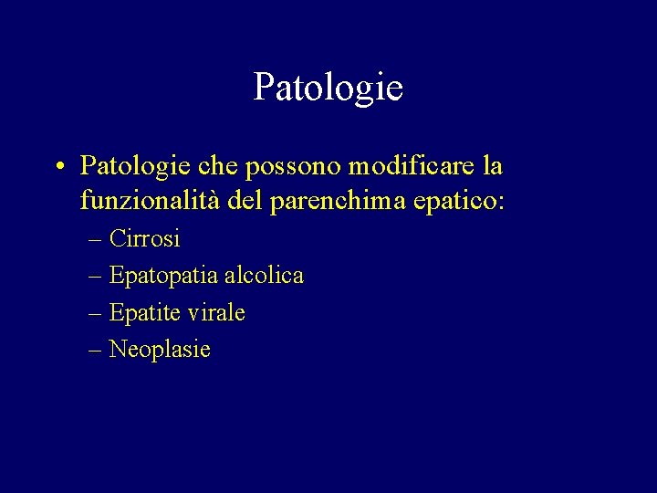 Patologie • Patologie che possono modificare la funzionalità del parenchima epatico: – Cirrosi –