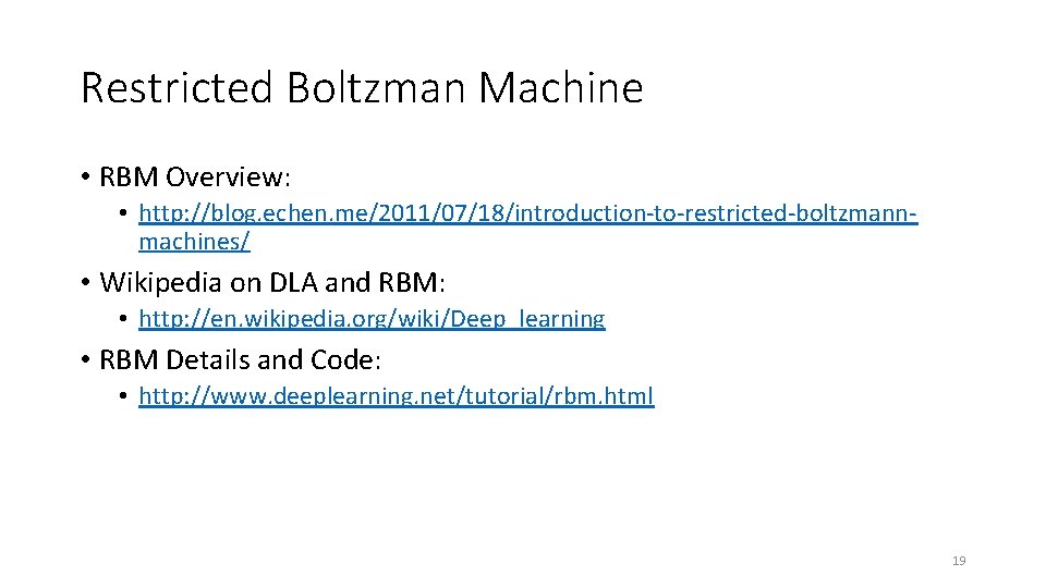 Restricted Boltzman Machine • RBM Overview: • http: //blog. echen. me/2011/07/18/introduction-to-restricted-boltzmannmachines/ • Wikipedia on