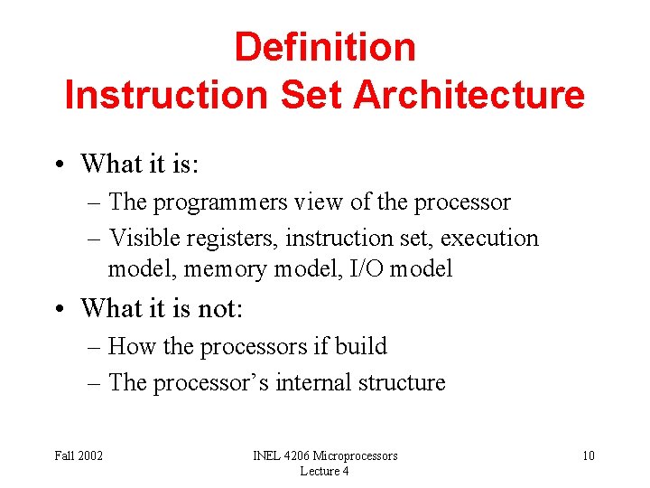 Definition Instruction Set Architecture • What it is: – The programmers view of the