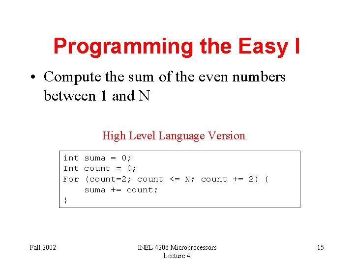 Programming the Easy I • Compute the sum of the even numbers between 1