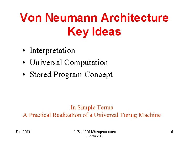 Von Neumann Architecture Key Ideas • Interpretation • Universal Computation • Stored Program Concept