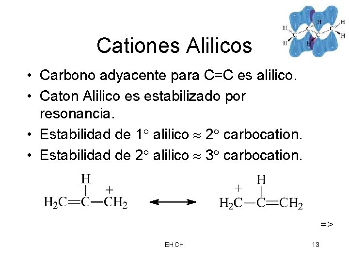 Cationes Alilicos • Carbono adyacente para C=C es alilico. • Caton Alilico es estabilizado