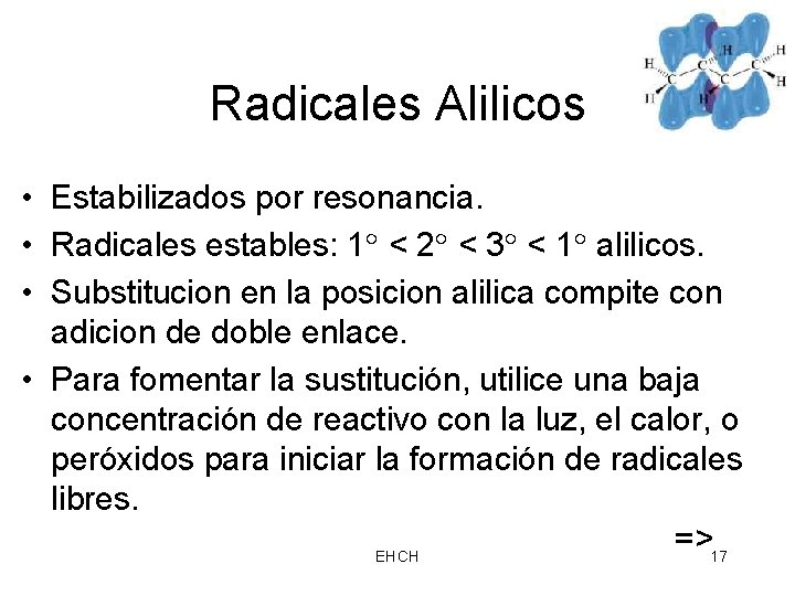 Radicales Alilicos • Estabilizados por resonancia. • Radicales estables: 1 < 2 < 3
