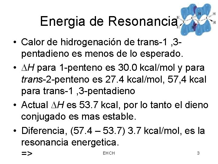 Energia de Resonancia • Calor de hidrogenación de trans-1 , 3 pentadieno es menos